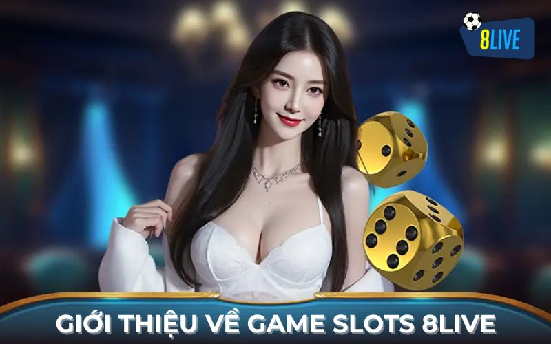Giới Thiệu Game Slots 8Live Giới Thiệu Game Slots 8Live