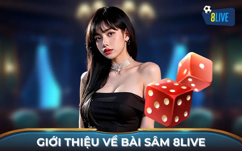 Giới thiệu bài Sâm 8Live Giới thiệu bài Sâm 8Live