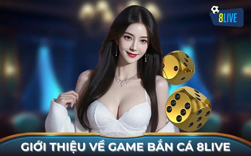 Giới thiệu game bắn cá 8Live Giới thiệu game bắn cá 8Live