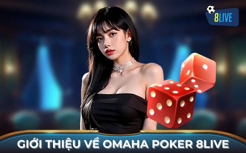 Giới thiệu về Omaha Poker 8Live