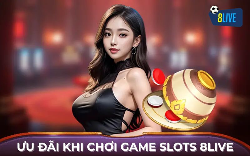Ưu Đãi Khi Chơi Game Slots 8Live Ưu Đãi Khi Chơi Game Slots 8Live
