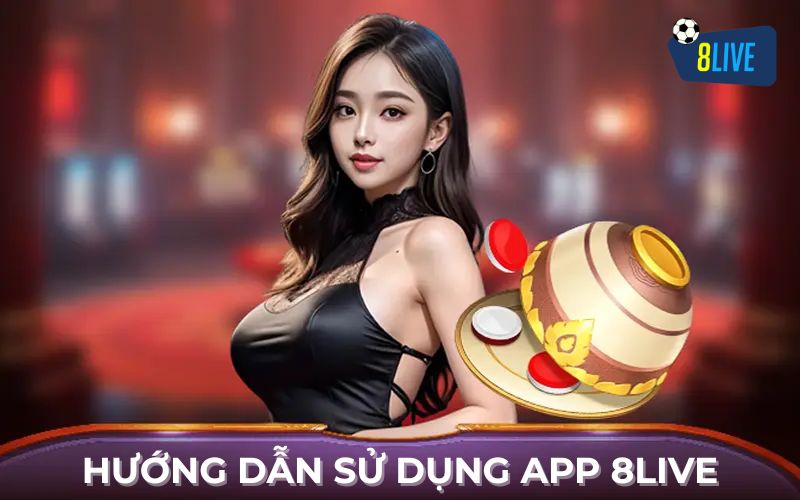 Hướng Dẫn Sử Dụng App 8Live Hướng Dẫn Sử Dụng App 8Live