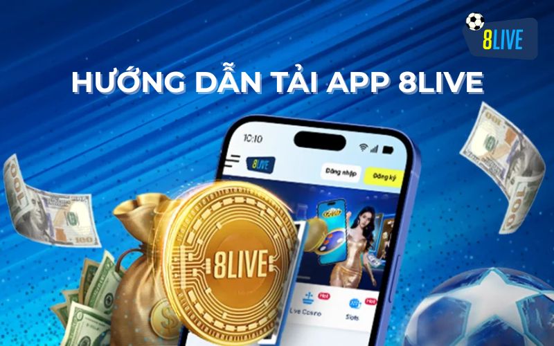 Hướng dẫn tải ứng dụng 8LIVE cho Android và iOS Hướng dẫn tải ứng dụng 8LIVE cho Android và iOS