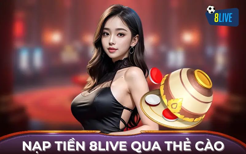 Hướng Dẫn Nạp Tiền 8Live Qua Thẻ Cào Điện Thoại Hướng Dẫn Nạp Tiền 8Live Qua Thẻ Cào Điện Thoại