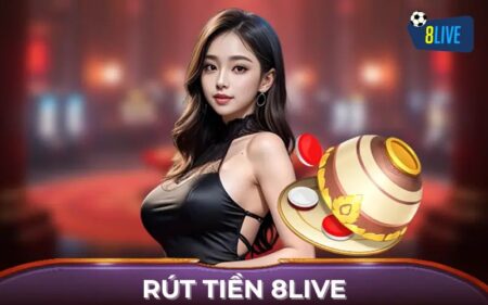Hướng Dẫn Cách Rút Tiền 8Live